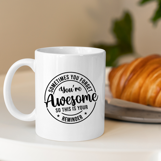 Sometimes You Forget You're Awesome Mug