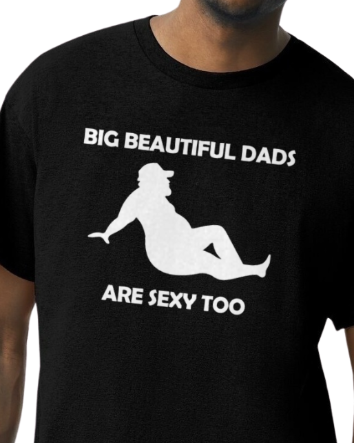 Big Beautiful Dads Are Sexy Too T-Shirt